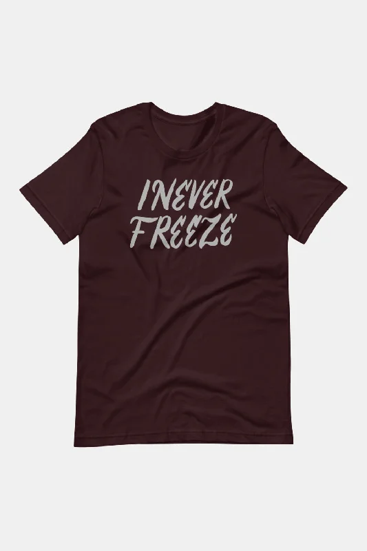 I Never Freeze Unisex T-Shirt Mesh Blend Leather Blend Suede Blend