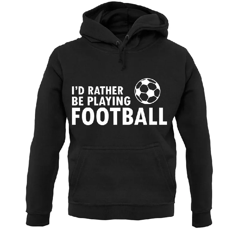 I'd Rather Be Playing Football Unisex Hoodie Hoodie with Tied Waist Feminine Flattering